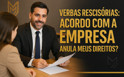 Verbas Rescisórias: Acordo com a Empresa Anula Meus Direitos?